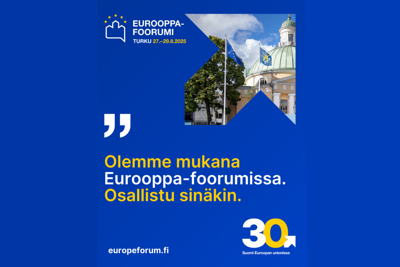 Pikkukuvassa vanhan rakennuksen keltainen kupoli ja sen vieressä ja alla tekstit "Eurooppa-foorumi Turku 27.–29.8.2025", "Olemme mukana Eurooppa-foorumissa, osallistu sinäkin" ja "Suomi Euroopan unionissa 30".