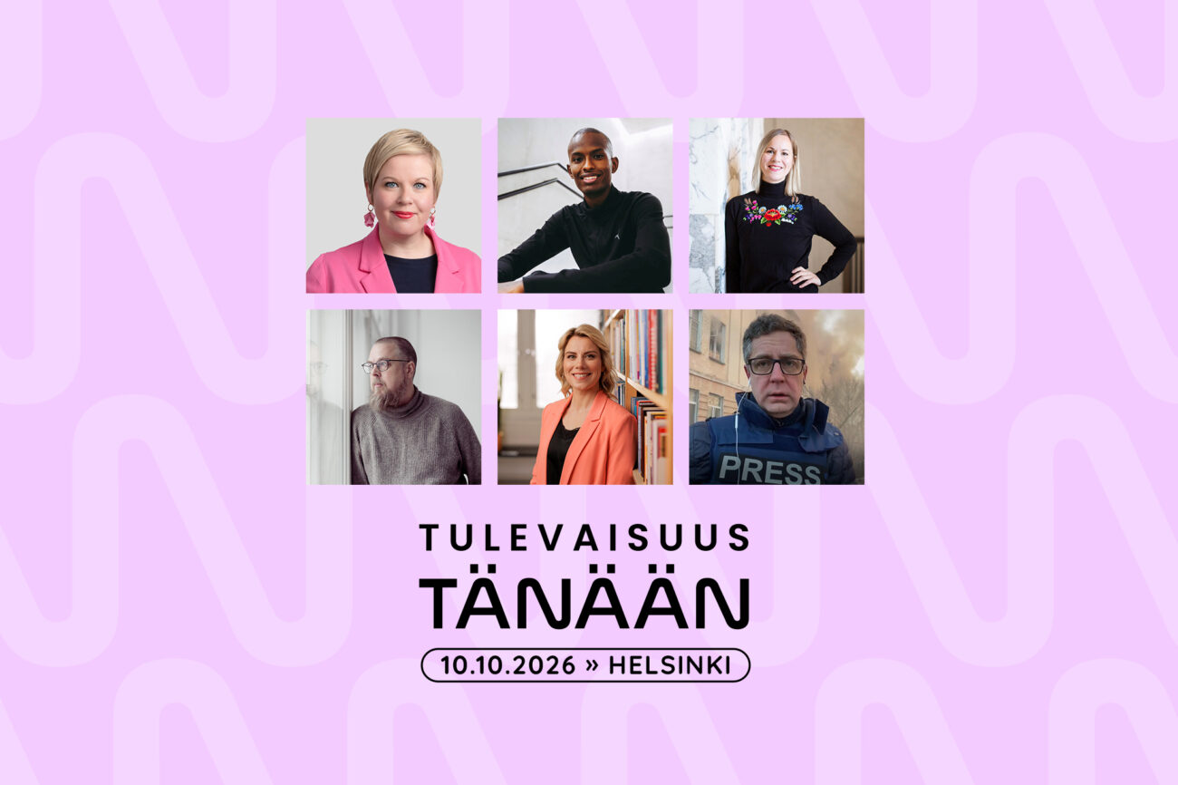 Kuvat Annika Saarikosta, Mustafa Muusesta, Hanna Sarkkisesta, Tuomas Kyröstä, Saara-Sofia Sirénistä ja Antti Kurosesta ja niiden alla teksti "Tulevaisuus tänään 10.10.2026 Helsinki".