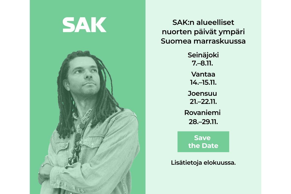 Kuva nuoresta henkilöstä vasemmalla, oikealla teksti ”SAK:n alueelliset nuorten päivät ympäri Suomea marraskuussa. Seinäjoki 7.–8.11. Vantaa 14.–15.11. Joensuu 21.–22.11. Rovaniemi 28.–29.11. Save the Date. Lisätietoja elokuussa”.