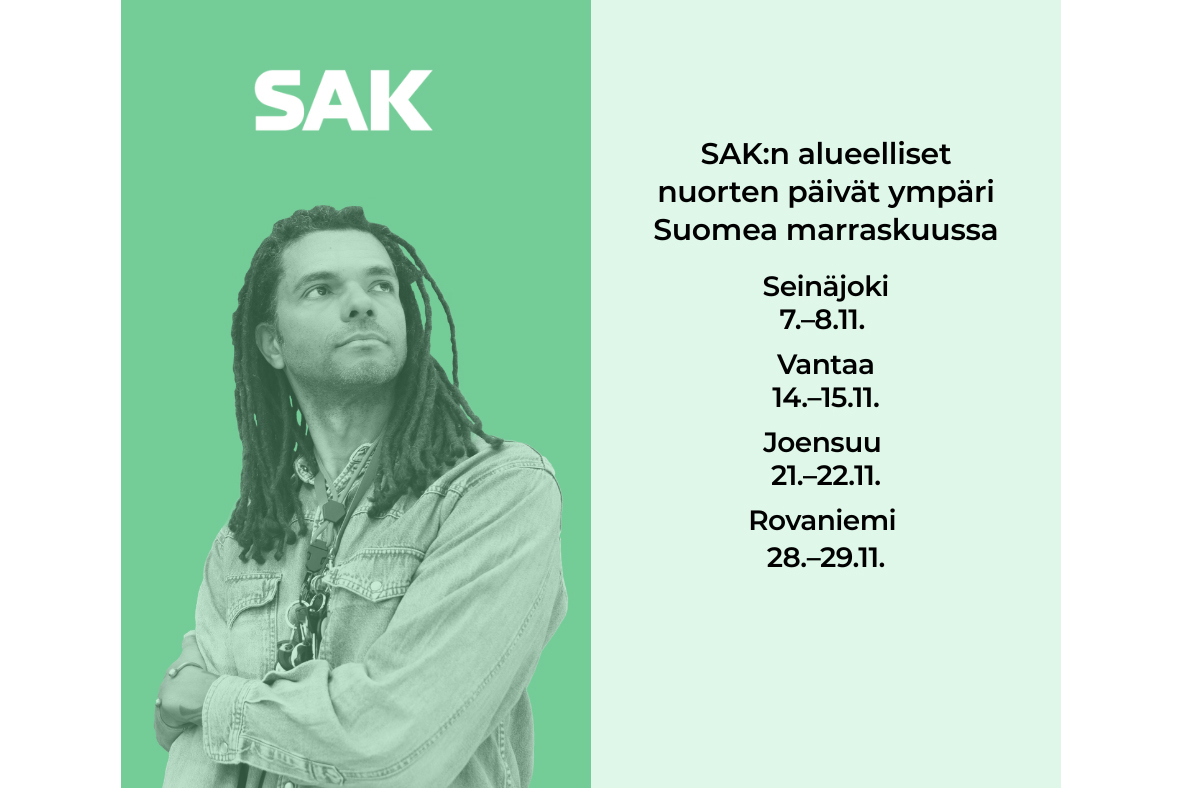 Kuva nuoresta henkilöstä vasemmalla, oikealla teksti ”SAK:n alueelliset nuorten päivät ympäri Suomea marraskuussa. Seinäjoki 7.–8.11. Vantaa 14.–15.11. Joensuu 21.–22.11. Rovaniemi 28.–29.11.”.
